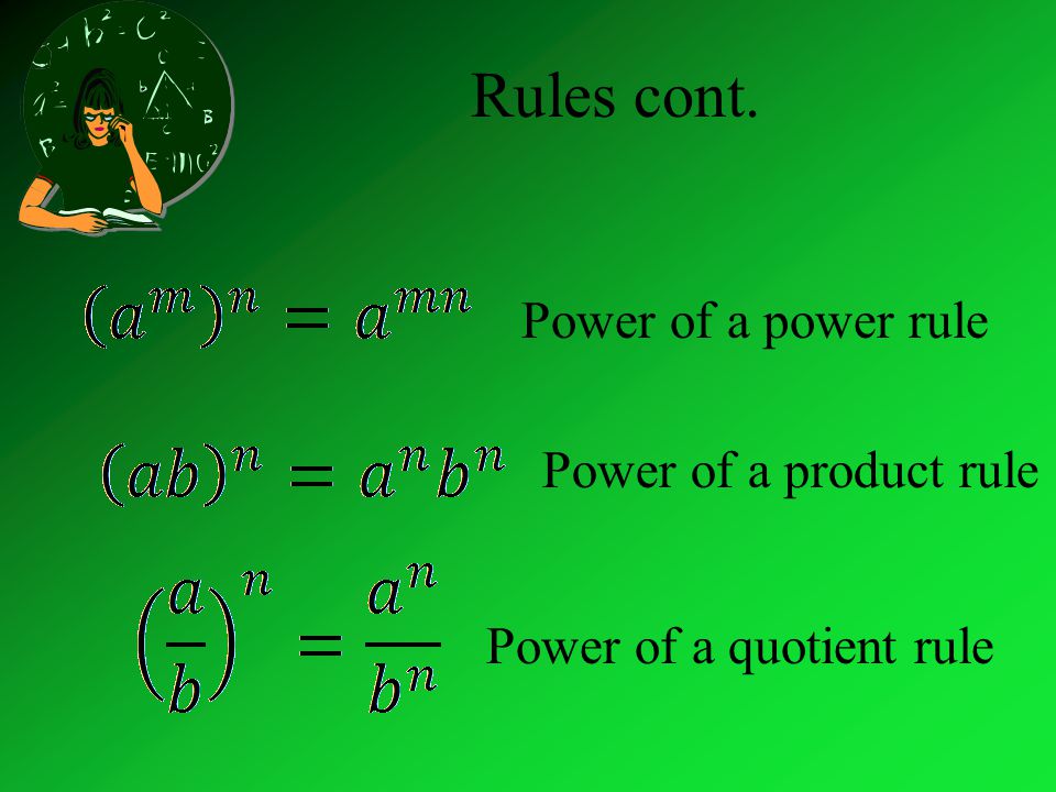 Rules cont. Power of a power rule Power of a product rule