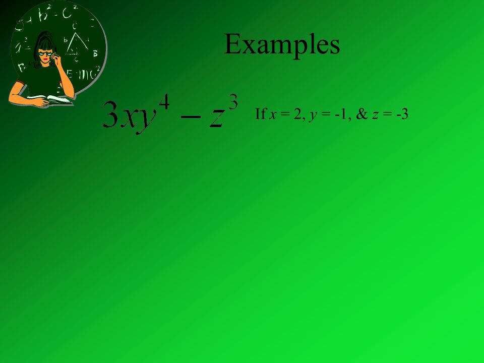 Examples If x = 2, y = -1, & z = -3
