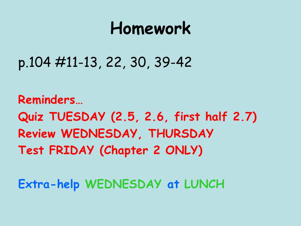 Homework p.104 #11-13, 22, 30, Reminders…