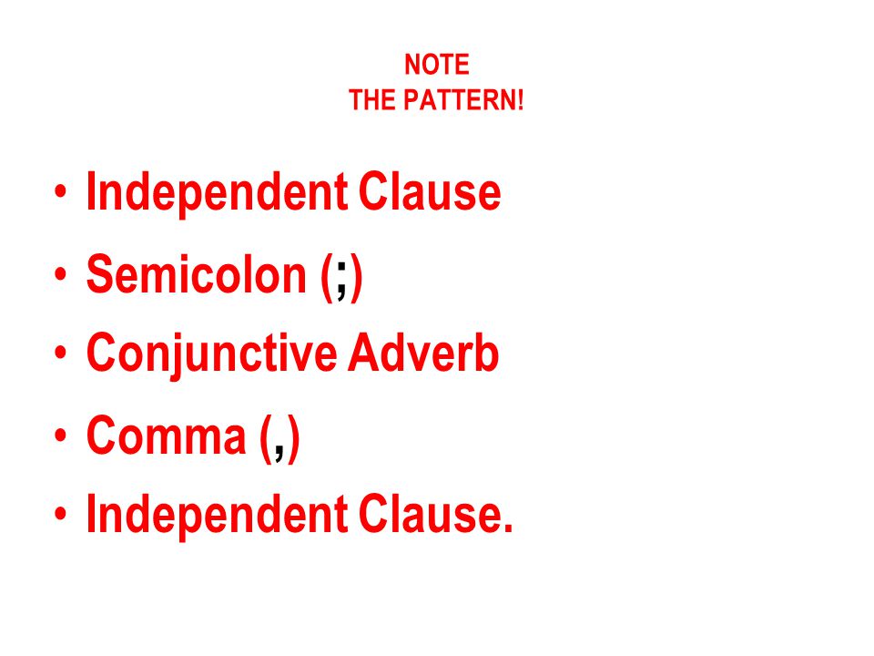 Independent Clause Semicolon (;) Conjunctive Adverb Comma (,)