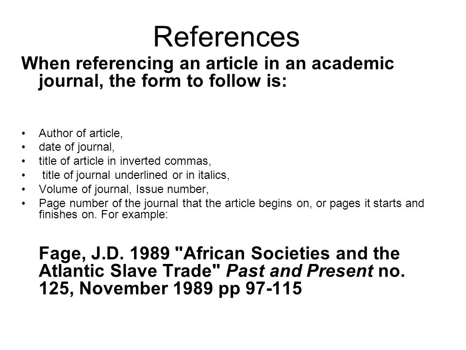 References When referencing an article in an academic journal, the form to follow is: Author of article,