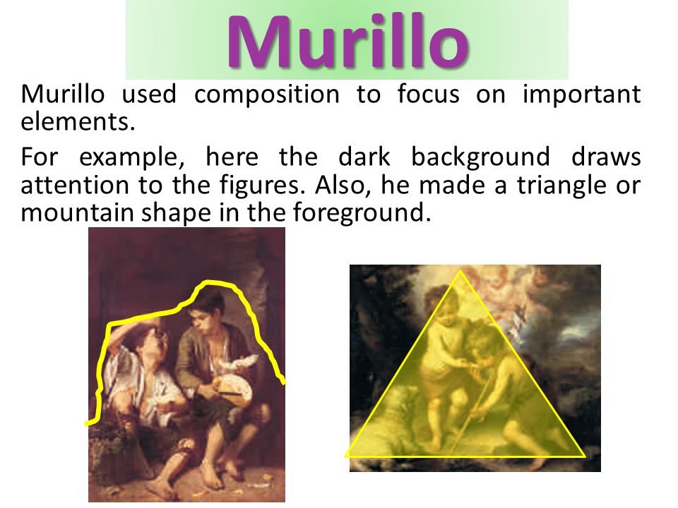 Murillo Murillo used composition to focus on important elements.