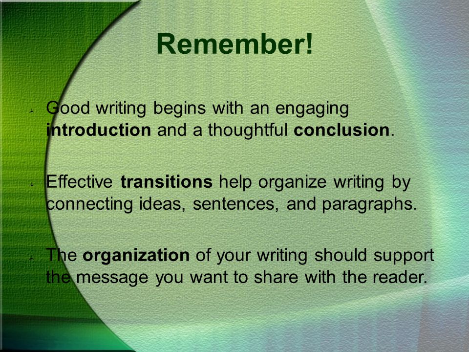 Remember! Good writing begins with an engaging introduction and a thoughtful conclusion.