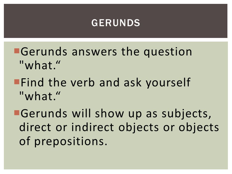 Gerunds answers the question what.