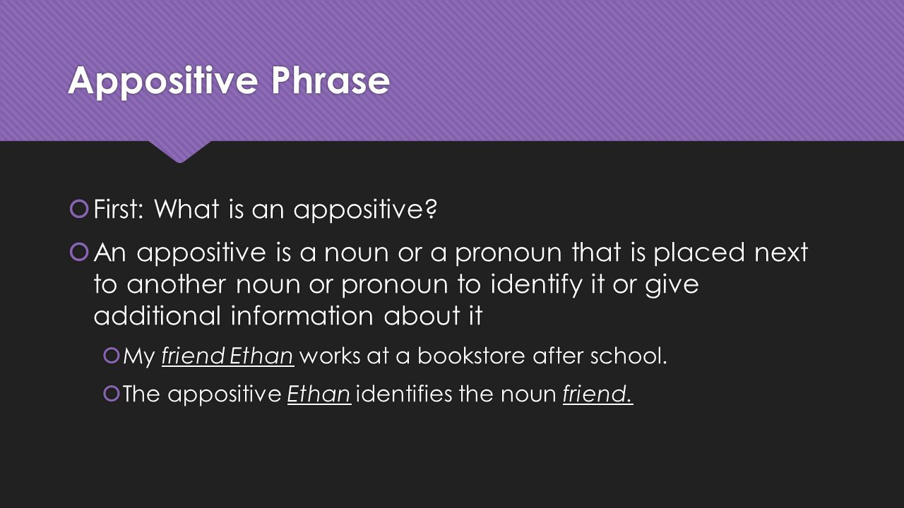 Appositive Phrase First: What is an appositive
