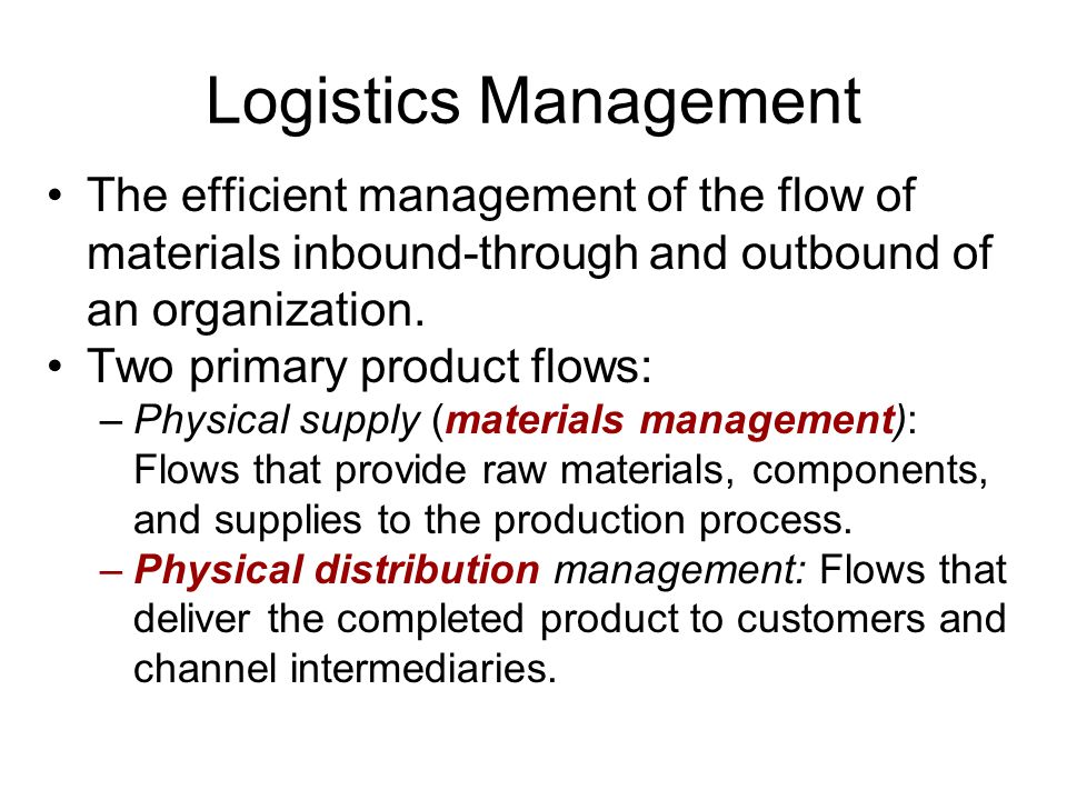 Logistics Management The efficient management of the flow of materials inbound-through and outbound of an organization.