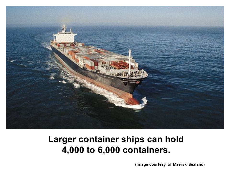 Larger container ships can hold 4,000 to 6,000 containers.