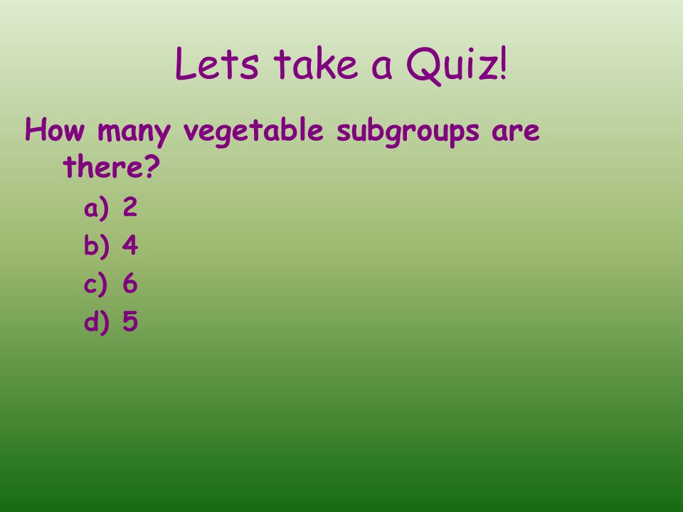 Lets take a Quiz! How many vegetable subgroups are there