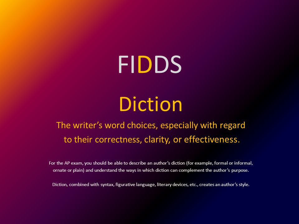 FIDDS Diction The writer’s word choices, especially with regard