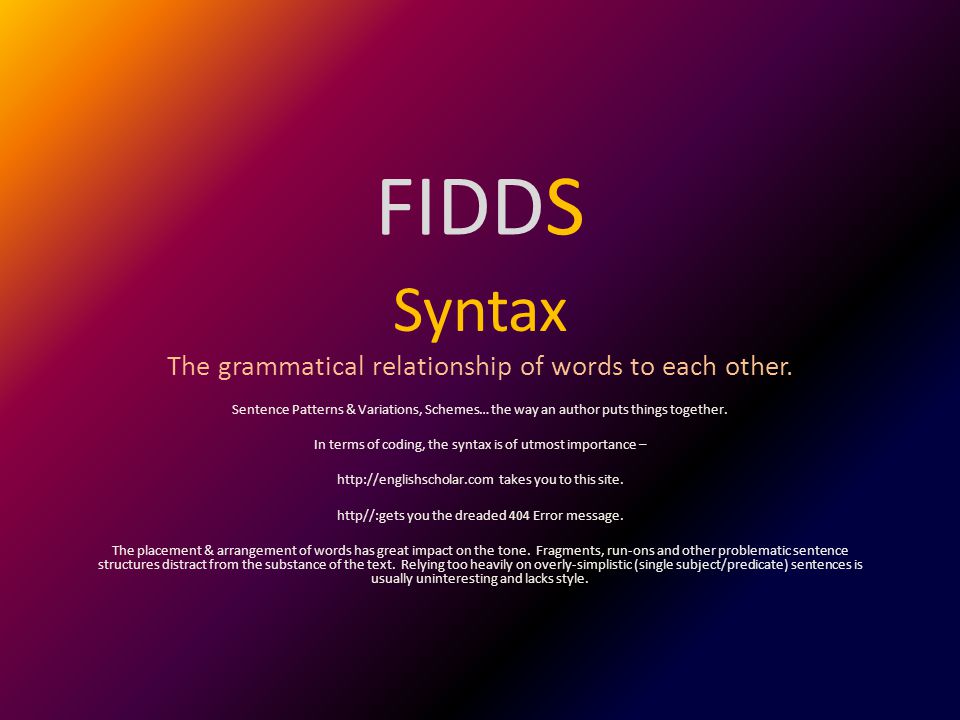 FIDDS Syntax The grammatical relationship of words to each other.