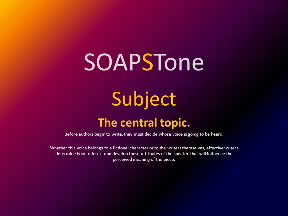 SOAPSTone Subject The central topic.