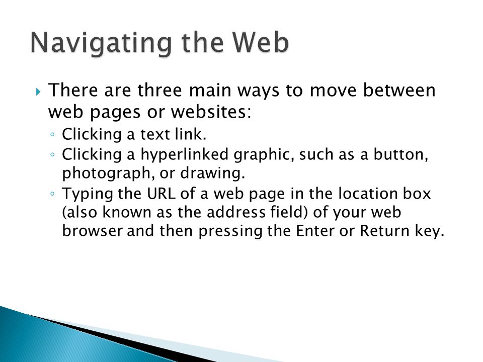 Navigating the Web There are three main ways to move between web pages or websites: Clicking a text link.