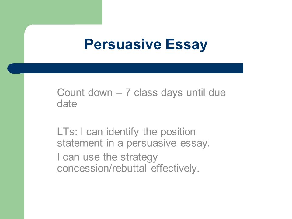 Persuasive Essay Count down – 7 class days until due date