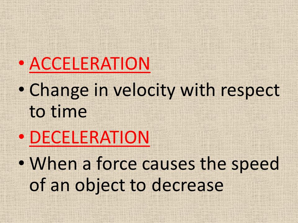 ACCELERATION Change in velocity with respect to time.