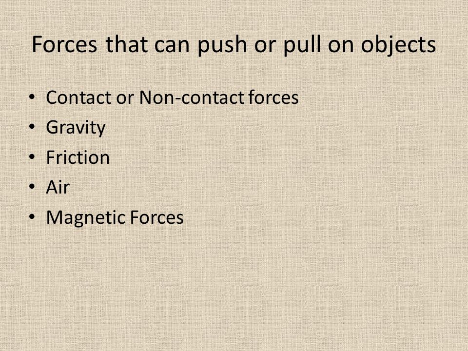 Forces that can push or pull on objects