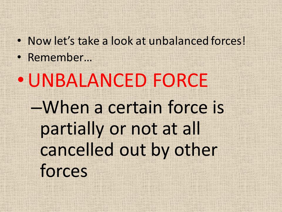Now let’s take a look at unbalanced forces!