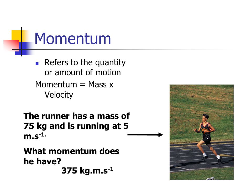 Momentum Refers to the quantity or amount of motion