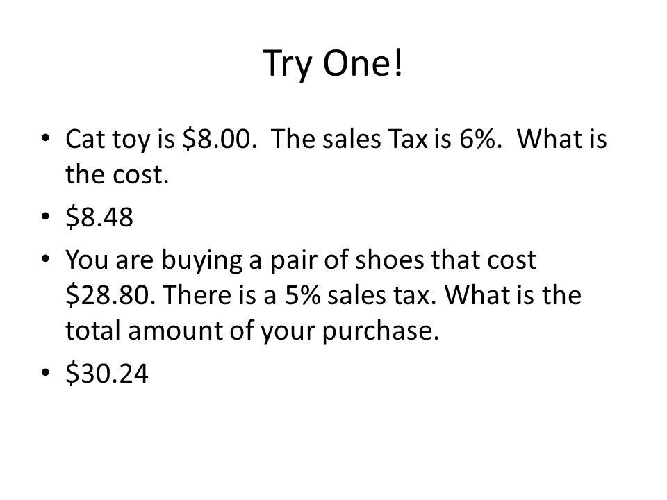 Try One! Cat toy is $8.00. The sales Tax is 6%. What is the cost.
