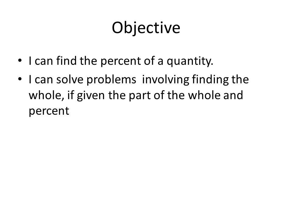 Objective I can find the percent of a quantity.