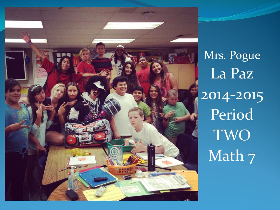 Mrs. Pogue La Paz Period TWO Math 7