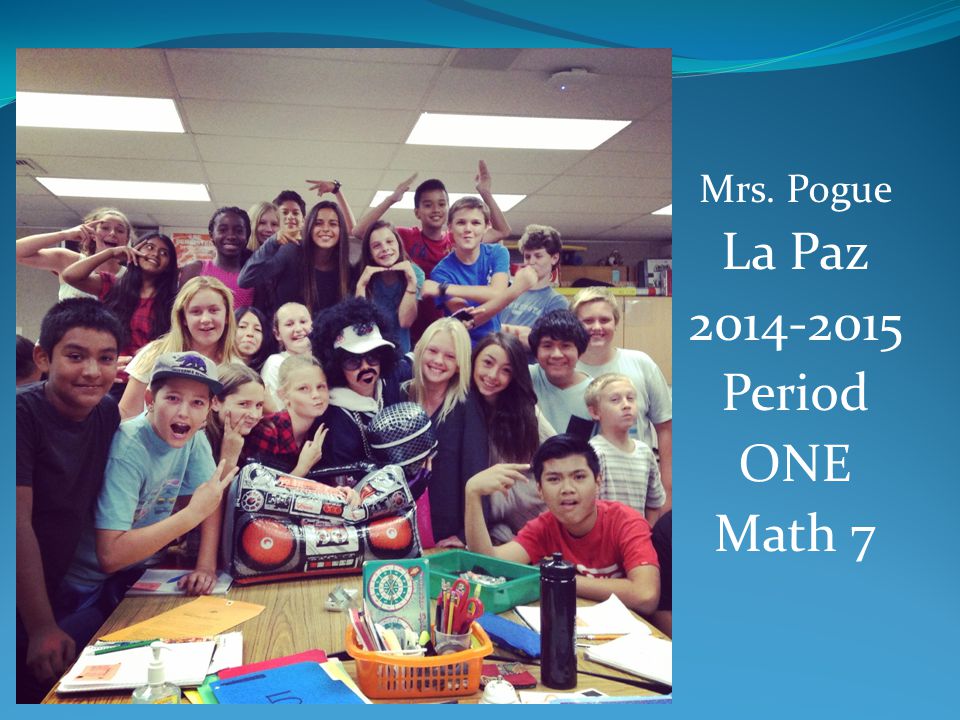 Mrs. Pogue La Paz Period ONE Math 7