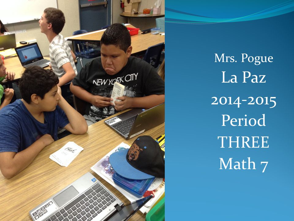 Mrs. Pogue La Paz Period THREE Math 7