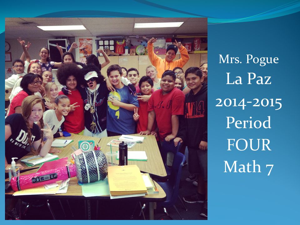 Mrs. Pogue La Paz Period FOUR Math 7