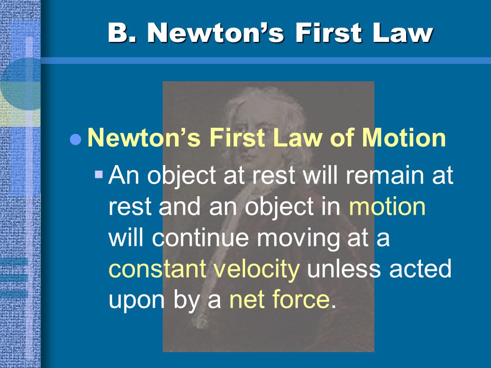 B. Newton’s First Law Newton’s First Law of Motion