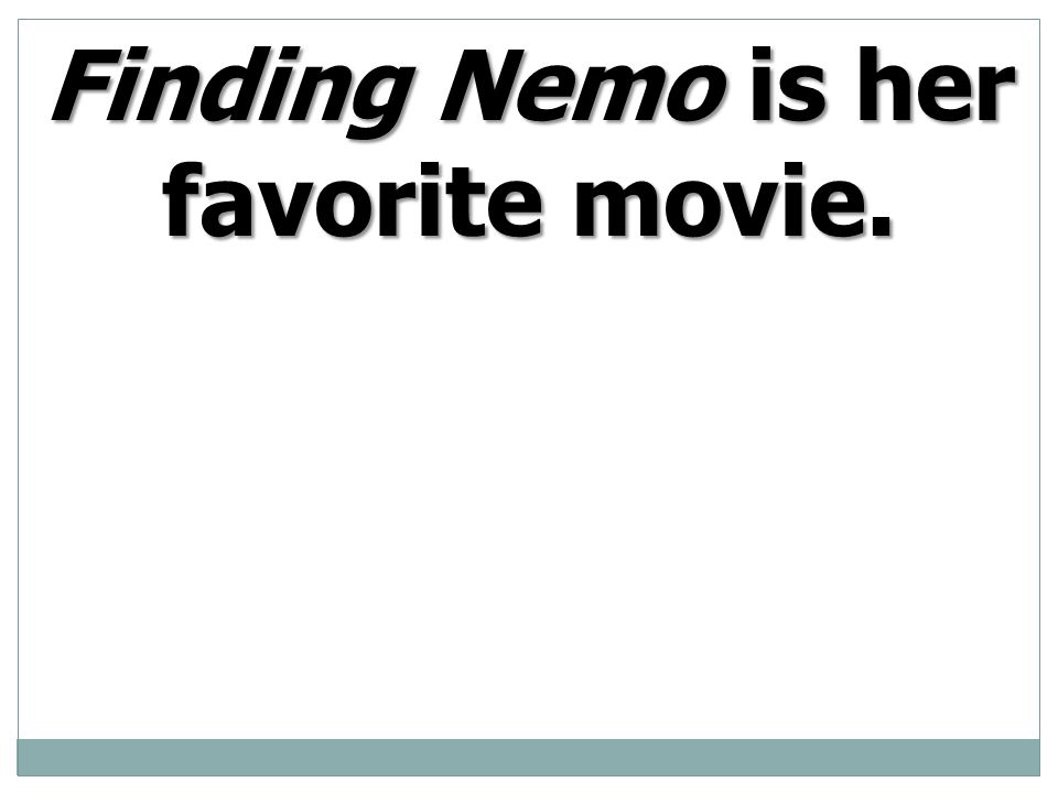 Finding Nemo is her favorite movie.