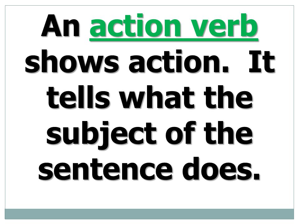 An action verb shows action
