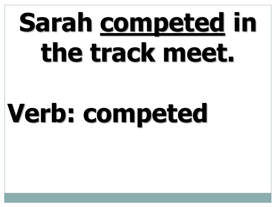 Sarah competed in the track meet.
