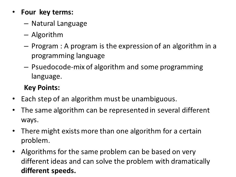 Four key terms: Natural Language. Algorithm. Program : A program is the expression of an algorithm in a programming language.