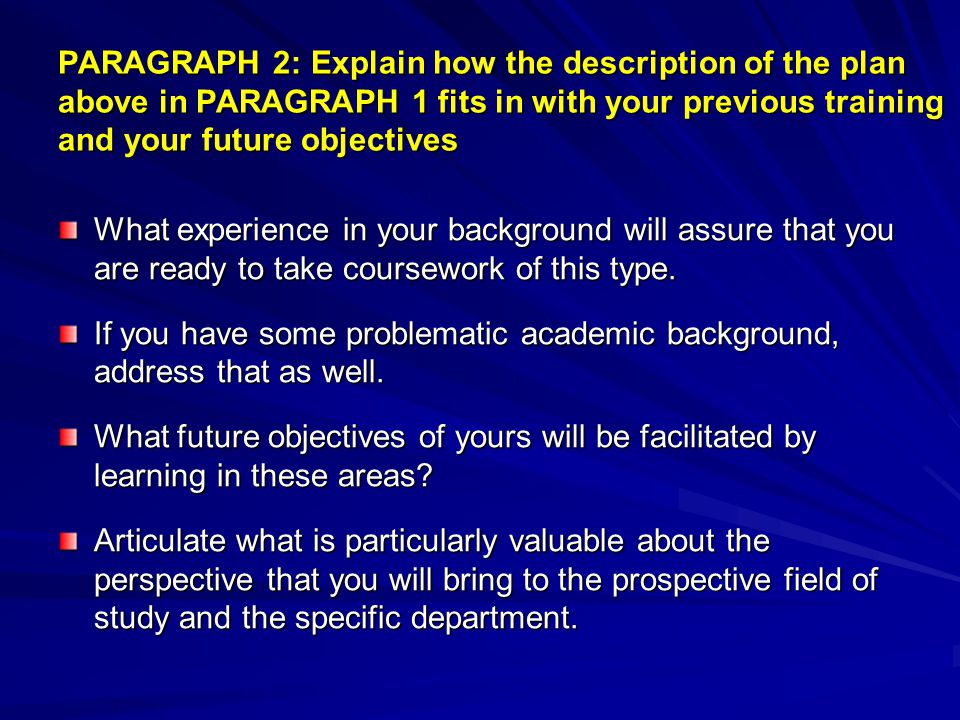 PARAGRAPH 2: Explain how the description of the plan above in PARAGRAPH 1 fits in with your previous training and your future objectives