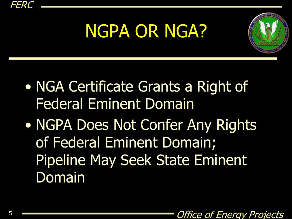 NGPA OR NGA NGA Certificate Grants a Right of Federal Eminent Domain