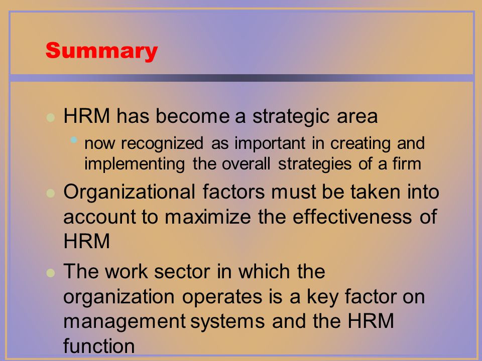 Summary HRM has become a strategic area