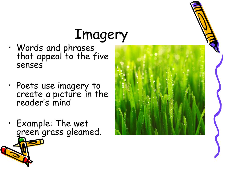 Imagery Words and phrases that appeal to the five senses