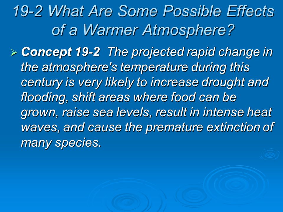 19-2 What Are Some Possible Effects of a Warmer Atmosphere