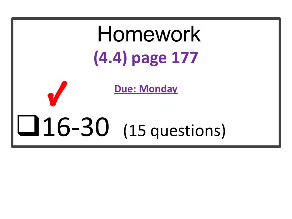 Homework (4.4) page 177 Due: Monday (15 questions)