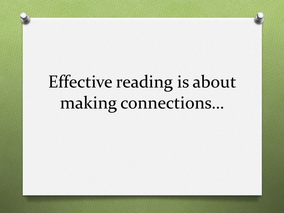 Effective reading is about making connections…