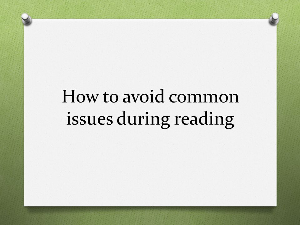 How to avoid common issues during reading