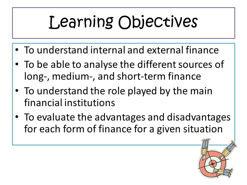 Learning Objectives To understand internal and external finance