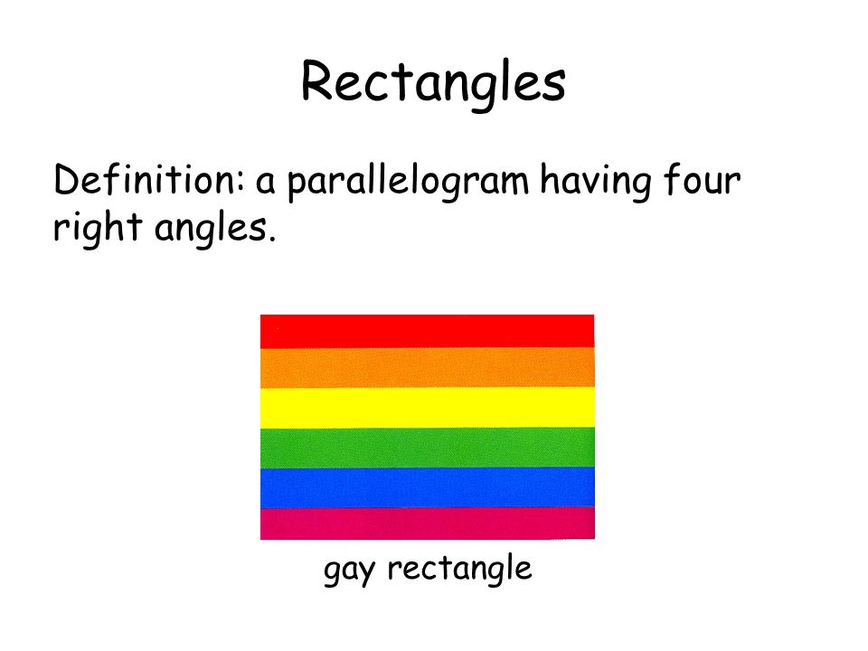 Rectangles Definition: a parallelogram having four right angles.
