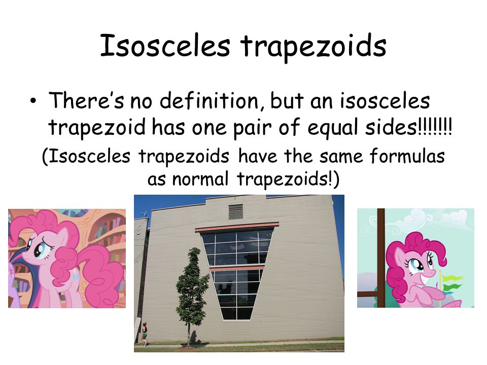 (Isosceles trapezoids have the same formulas as normal trapezoids!)