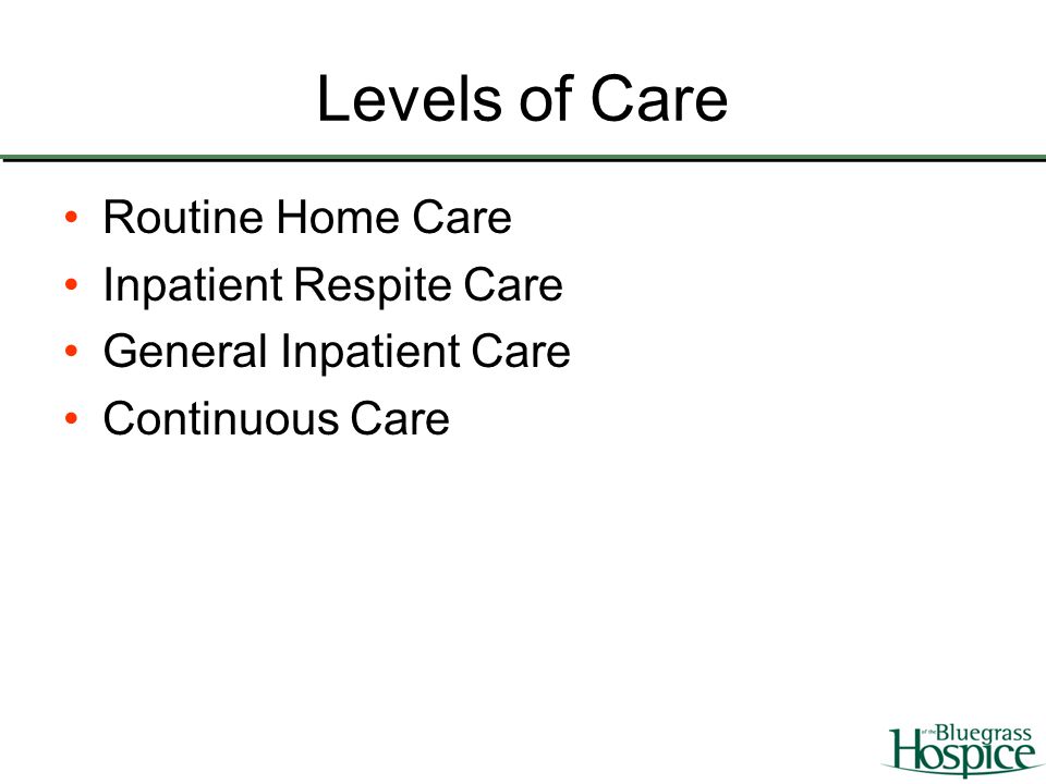 Levels of Care Routine Home Care Inpatient Respite Care