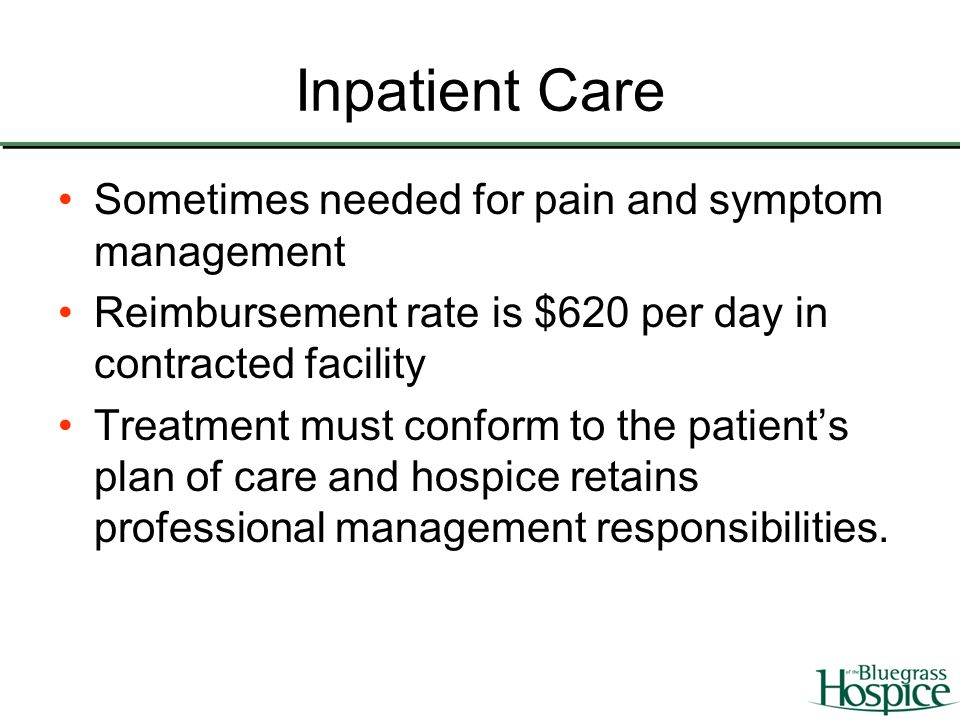 Inpatient Care Sometimes needed for pain and symptom management