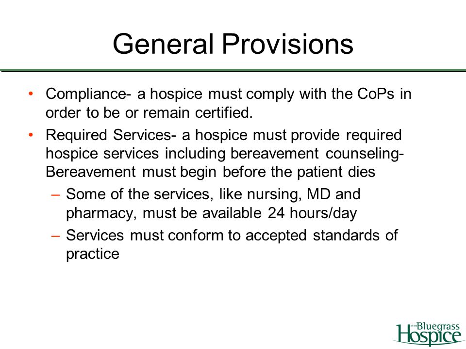 General Provisions Compliance- a hospice must comply with the CoPs in order to be or remain certified.
