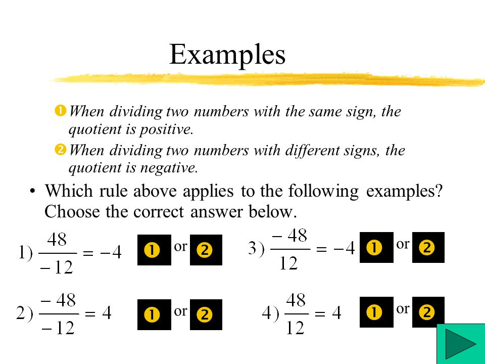 Examples When dividing two numbers with the same sign, the quotient is positive.