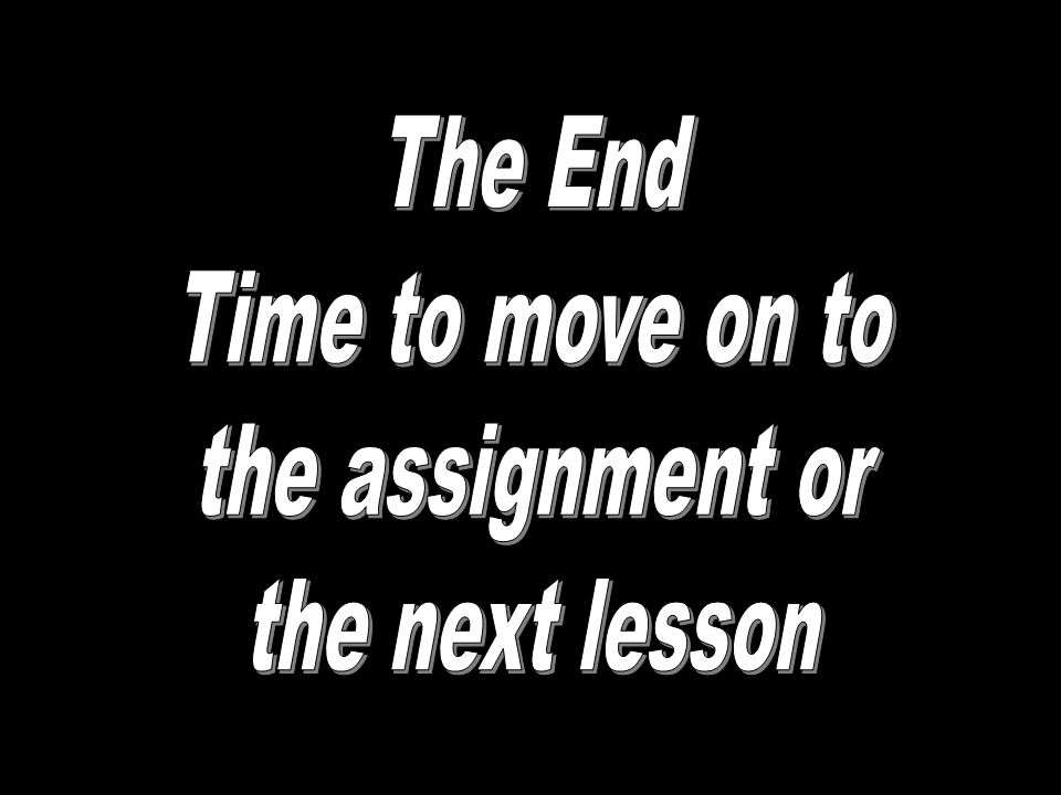 The End Time to move on to the assignment or the next lesson