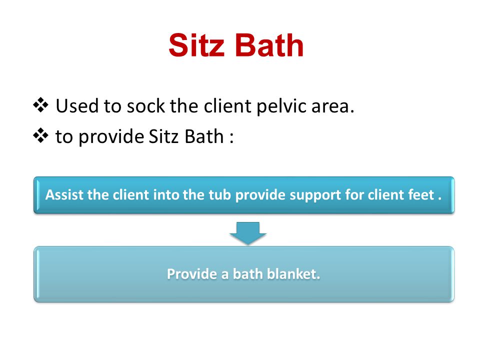 Assist the client into the tub provide support for client feet .