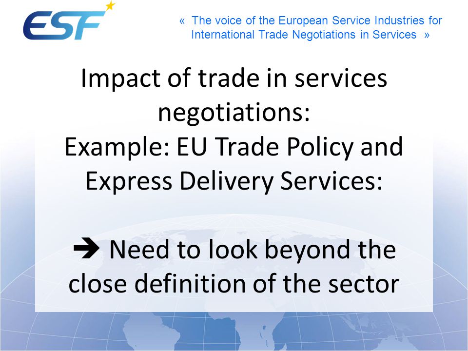 Impact of trade in services negotiations: Example: EU Trade Policy and Express Delivery Services:  Need to look beyond the close definition of the sector